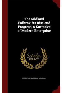 The Midland Railway, its Rise and Progress, a Narrative of Modern Enterprise
