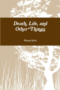 Death, Life, and Other Things