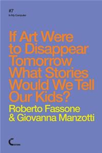 If Art Were To Disappear Tomorrow What Stories Would We Tell Our Kids?