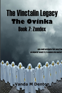 The Vinctalin Legacy the Ovinka: Book 7 Zondex