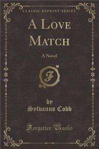 A Love Match: A Novel (Classic Reprint)