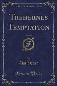 Trehernes Temptation, Vol. 1 of 3 (Classic Reprint)