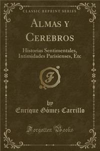 Almas y Cerebros: Historias Sentimentales, Intimidades Parisienses, Etc (Classic Reprint)