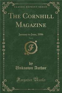 The Cornhill Magazine, Vol. 6: January to June, 1886 (Classic Reprint)