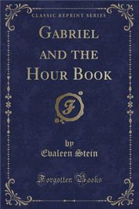 Gabriel and the Hour Book (Classic Reprint)