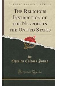 The Religious Instruction of the Negroes in the United States (Classic Reprint)