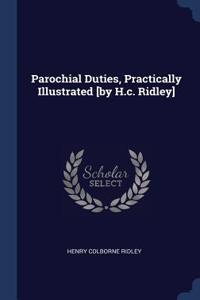 Parochial Duties, Practically Illustrated [by H.c. Ridley]