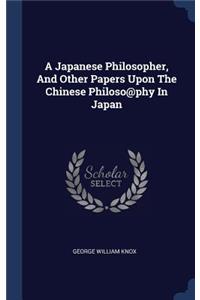 A Japanese Philosopher, And Other Papers Upon The Chinese Philoso@phy In Japan