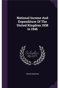 National Income and Expenditure of the United Kingdom 1938 to 1946