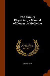 The Family Physician; a Manual of Domestic Medicine