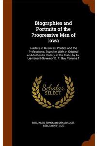 Biographies and Portraits of the Progressive Men of Iowa