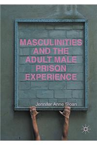 Masculinities and the Adult Male Prison Experience