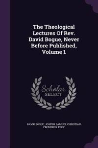 Theological Lectures Of Rev. David Bogue, Never Before Published, Volume 1