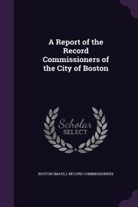 A Report of the Record Commissioners of the City of Boston