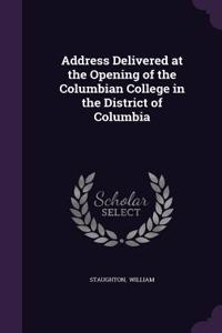 Address Delivered at the Opening of the Columbian College in the District of Columbia