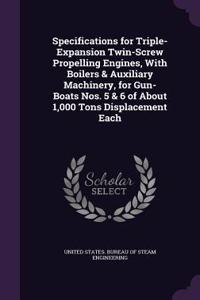 Specifications for Triple-Expansion Twin-Screw Propelling Engines, With Boilers & Auxiliary Machinery, for Gun-Boats Nos. 5 & 6 of About 1,000 Tons Displacement Each