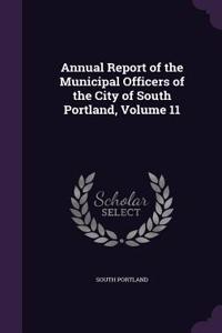 Annual Report of the Municipal Officers of the City of South Portland, Volume 11