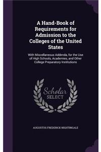 A Hand-Book of Requirements for Admission to the Colleges of the United States