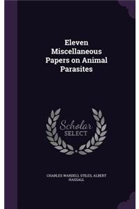 Eleven Miscellaneous Papers on Animal Parasites