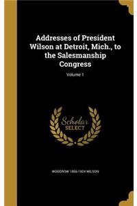 Addresses of President Wilson at Detroit, Mich., to the Salesmanship Congress; Volume 1
