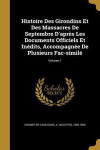 Histoire Des Girondins Et Des Massacres De Septembre D'après Les Documents Officiels Et Inédits, Accompagnée De Plusieurs Fac-similé; Volume 1