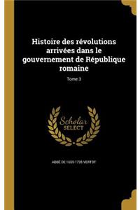 Histoire des révolutions arrivées dans le gouvernement de République romaine; Tome 3