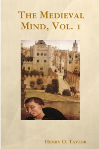 The Medieval Mind, Vol. 1