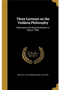 Three Lectures on the Vedânta Philosophy