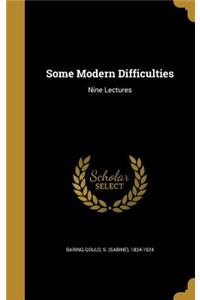 Some Modern Difficulties