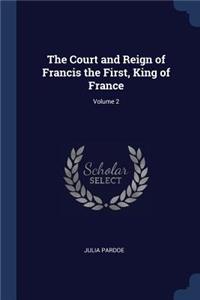 The Court and Reign of Francis the First, King of France; Volume 2