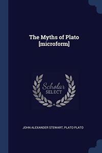 THE MYTHS OF PLATO [MICROFORM]