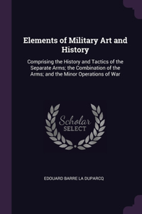 Elements of Military Art and History