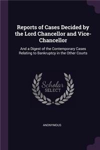 Reports of Cases Decided by the Lord Chancellor and Vice-Chancellor