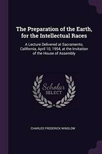 The Preparation of the Earth, for the Intellectual Races
