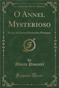 O Annel Mysterioso: Scenas Da Guerra Peninsular; Romance (Classic Reprint)