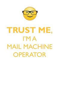 Trust Me, I'm a Mail Machine Operator Affirmations Workbook Positive Affirmations Workbook. Includes: Mentoring Questions, Guidance, Supporting You.