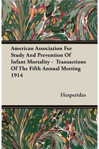 American Association for Study and Prevention of Infant Mortality - Transactions of the Fifth Annual Meeting 1914