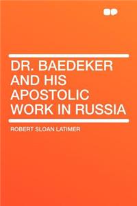 Dr. Baedeker and His Apostolic Work in Russia