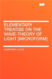 Elementary Treatise on the Wave-Theory of Light [microform]