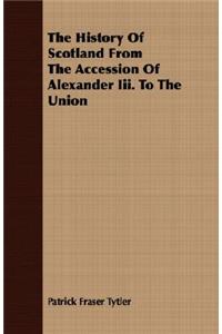 The History of Scotland from the Accession of Alexander III. to the Union