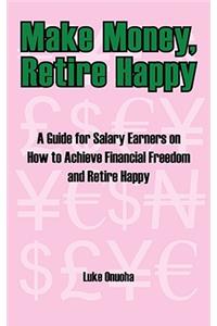 Make Money, Retire Happy