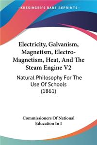 Electricity, Galvanism, Magnetism, Electro-Magnetism, Heat, And The Steam Engine V2