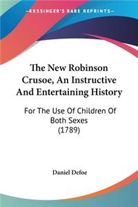 New Robinson Crusoe, An Instructive And Entertaining History