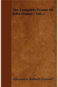 The Complete Poems Of John Donne - Vol. I.