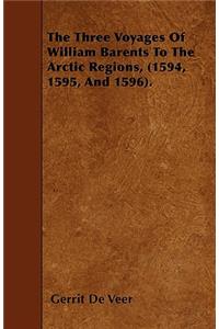 The Three Voyages Of William Barents To The Arctic Regions, (1594, 1595, And 1596).