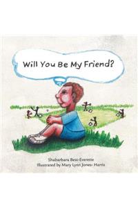 Will You Be My Friend?