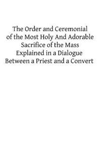 Order and Ceremonial of the Most Holy And Adorable Sacrifice of the Mass