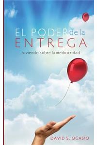 Poder De La Entrega: Viviendo Sobre la Mediocridad