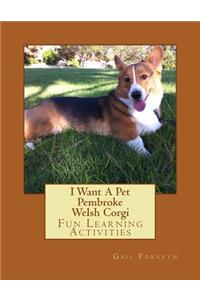 I Want A Pet Pembroke Welsh Corgi