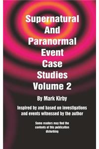 Supernatural And Paranormal Event Case Studies Volume 2